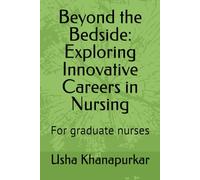 Beyond the Bedside: Exploring Innovative Careers in Nursing: For graduate nurses