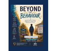 Beyond the Behaviour: Understanding Trauma for Kids in Care - School Edition
