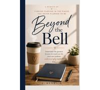 Beyond the Bell: A Memoir of Finding Purpose in the Places You Never Planned to Be