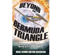 Beyond the Bermuda Triangle : True Encounters with Electronic Fog, Missing Aircraft, and Time Warps