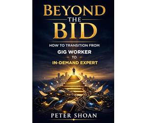 Beyond the Bid: How to Transition from Gig Worker to In-Demand Expert