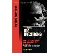 Beyond the Big Questions: Philosophy, Argued With (Beyond the Lectures)
