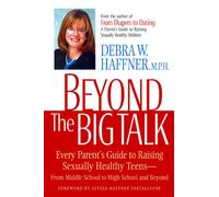 Beyond the Big Talk: Every Parent's Guide to Raising Sexually Healthy Teens--From Middle School to High School and Beyond (Newmarket Parenting Guide)