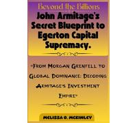 Beyond the Billions: John Armitage’s Secret Blueprint to Egerton Capital Supremacy.: “From Morgan Grenfell to Global Dominance: Decoding Armitage’s Investment Empire”