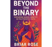 Beyond the Binary: Exploring Queer Identity in Polytheistic Traditions (Paganism Beyond the Binary)