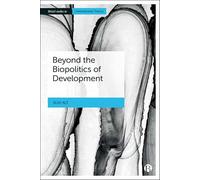 Beyond the Biopolitics of Development (Bristol Studies in International Theory)