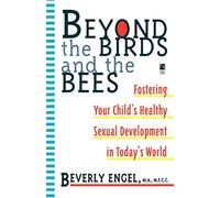 Beyond the Birds and the Bees: Fostering Your Child's Healthy Sexual Development (Silhouette Special Edition)