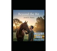 Beyond The Bit: A Guide to Injury-Free Equine Training