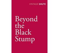 Beyond the Black Stump (Vintage Classics): Written by Nevil Shute Norway, 2009 Edition, Publisher: Vintage Classics [Paperback]