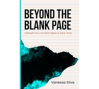 Beyond the Blank Page: Unleash Your Content Ideas & Save Time (Content Creation Guides)