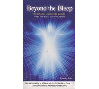 Beyond the Bleep: The Definitive Unauthorised Guide to "What the Bleep Do We Know!?": The Definitive Unauthorized Guide to What the Bleep Do We Know!?