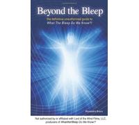 BEYOND THE BLEEP: THE DEFINITIVE UNAUTHORIZED GUIDE TO WHAT THE BLEEP DO WE KNOW!? BY BRUCE, ALEXANDRA[PAPERBACK]