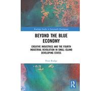 Beyond the Blue Economy: Creative Industries and Sustainable Development in Small Island Developing States (Routledge Studies in Sustainable Development)