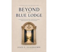 Beyond the Blue Lodge: A Plainspoken Guide to the Wider Masonic Family