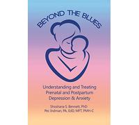 Beyond the Blues: Understanding and Treating Prenatal and Postpartum Depression & Anxiety: Understanding and Treating Prenatal and Postpartum Depression & Anxiety (2019)