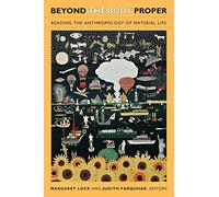 Beyond the Body Proper: Reading the Anthropology of Material Life (Body, Commodity, Text)