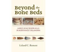Beyond the Bone Beds: Large-Scale Bison Kills in Northwest Oklahoma (Peopling of the Americas Publications)