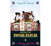 Beyond the Border An Indian in Pakistan