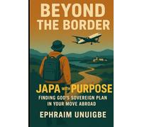 BEYOND THE BORDER: JAPA With Purpose: Finding God's Sovereign Plan in Your Move Abroad