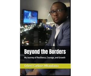 Beyond the Borders: My Journey of Resilience, Courage, and Growth