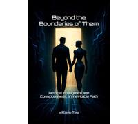 Beyond the Boundaries of Them: Artificial Intelligence and Consciousness, an Inevitable Path: 2 (Beyond the borders)