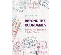 Beyond the Boundaries: Travels on England Cricket Tours
