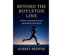 Beyond The Boyston Line: A Memoir of Breaking, Becoming, and Running Toward Myself