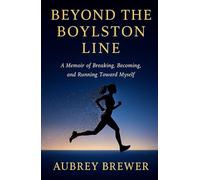 Beyond The Boyston Line: A Memoir of Breaking, Becoming, and Running Toward Myself