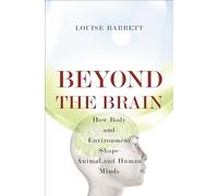 Beyond the Brain – How Body and Environment Shape Animal and Human Minds