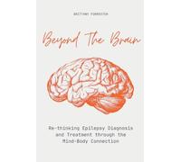 Beyond The Brain Re-Thinking Epilepsy Diagnosis And Treatment Through The Mind-Body Connection