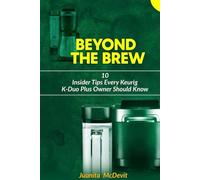 Beyond the Brew: 10 Insider Tips Every Keurig K-Duo Plus Owner Should Know