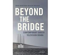 Beyond The Bridge: Contemporary Danish Television Drama (Popular Television Genres)