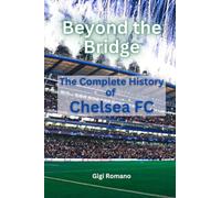 Beyond the Bridge: The Complete History of Chelsea FC