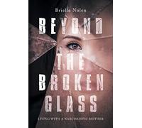 Beyond the Broken Glass: Living with a narcissistic mother