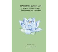 Beyond the Bucket List: A 12-Month Guided Journal for Rediscovery and New Experiences
