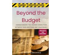 Beyond the Budget: Understanding the deeper connection between your emotions and your money (Practical Life Coaching - Under Construction)