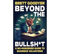 Beyond the Bullsh*t: A No-Nonsense Guide to Business Valuations