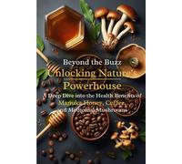 Beyond the Buzz, Unlocking Nature's Powerhouse: A Deep Dive into the Health Benefits of Manuka Honey, Coffee, and Medicinal Mushrooms