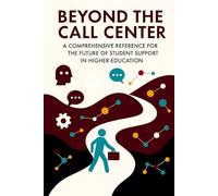 Beyond the Call Center: A Comprehensive Reference for the Future of Student Support in Higher Education (The Connected Campus)