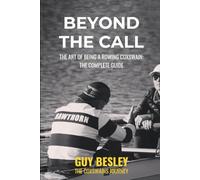 Beyond The Call: The Art of Being A Rowing Coxswain: The Complete Guide