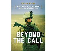 Beyond the Call: Three Women on the Front Lines in Afghanistan