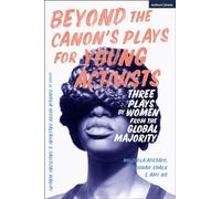 Beyond The Canon’s Plays for Young Activists: Three Plays by BIPOC Women (Plays for Young People): Three Plays by Women from the Global Majority