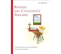 Beyond the Catechist's Toolbox: Catechesis That Not Only Informs, But Also Transforms