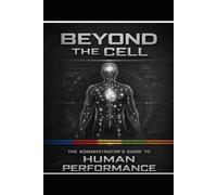 Beyond the Cell: The Administrators Guide to Human Performance