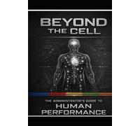 Beyond the Cell: The Administrators Guide to Human Performance