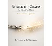 BEYOND THE CHAINS Participants Workbook: From Awareness to Application (The Breaking the Chains Growth Series)