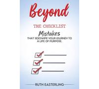 BEYOND THE CHECKLIST: Mistakes That Sideswipe Your Journey to a Life of Purpose