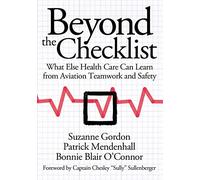 Beyond the Checklist: What Else Health Care Can Learn from Aviation Teamwork and Safety (The Culture and Politics of Health Care Work)