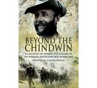 Beyond the Chindwin: An Account of Number Five Column of the Wingate Expedition into Burma 1943: Being an Account of the Adventures of Number Five Column of the Wingate Expedition into Burma, 1943