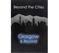 Beyond The Cities - Glasgow And Beyond [DVD]